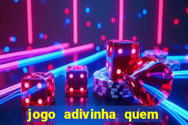 jogo adivinha quem sou eu